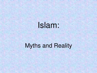 Islam:  Myths and Reality  Terminology:  The religion is called  ISLAM.  The people are  MUSLIMS.