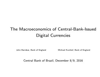The Macroeconomics of Central-Bank-Issued  Digital Currencies  John Barrdear, Bank of England