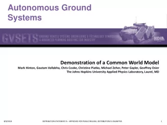 Autonomous Ground  Systems  Demonstration of a Common World Model  Mark Hinton, Gautam Vallabha,