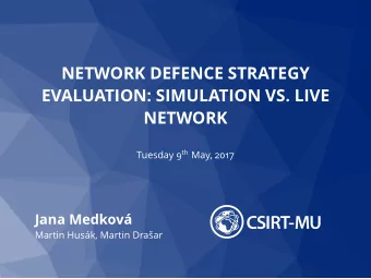 NETWORK DEFENCE STRATEGY  EVALUATION: SIMULATION VS. LIVE  NETWORK Tuesday 9 th May, 2017  Jana