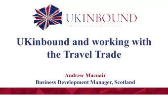 UKinbound and working with  the Travel Trade  Andrew Macnair  Business Development Manager,
