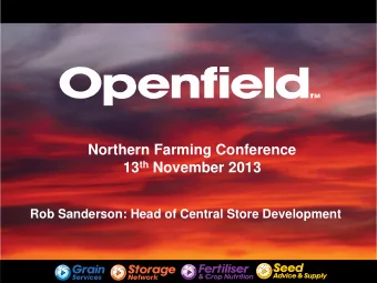 Northern Farming Conference 13 th November 2013  Rob Sanderson: Head of Central Store Development