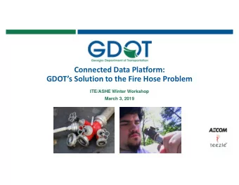 Connected Data Platform: GDOTs Solution to the Fire Hose Problem  ITE/ASHE Winter Workshop