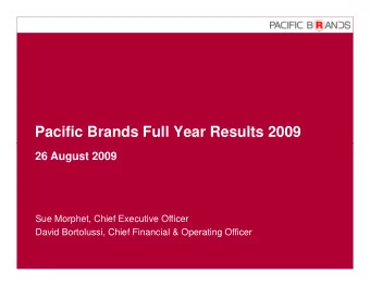 Pacific Brands Full Year Results 2009  26 August 2009  Sue Morphet, Chief Executive Officer  David