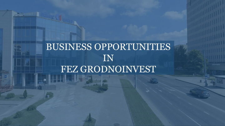 business opportunities in fez grodnoinvest grodno region