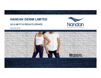NANDAN DENIM LIMITED  Q3 &amp; 9M FY16 RESULTS UPDATE  February 2016  India is favourably