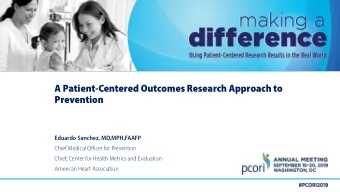 A Patient-Centered Outcomes Research Approach to  Prevention  Eduardo Sanchez, MD,MPH,FAAFP  Chief