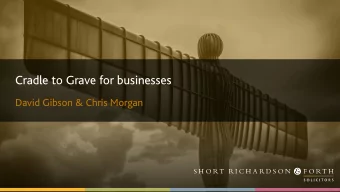 Cradle to Grave for businesses  David Gibson &amp; Chris Morgan  Overview  Incorporation