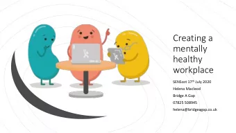 Creating a  mentally  healthy  workplace SENScot 17 th July 2020  Helena Macleod  Bridge A Gap