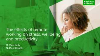 The effects of remote  working on stress, wellbeing  and productivity.  Dr Ben Kelly  Nuffield