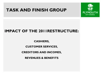 TASK AND FINISH GROUP  IMPACT OF THE 2011RESTRUCTURE:  CASHIERS,  CUSTOMER SERVICES,  CREDITORS AND