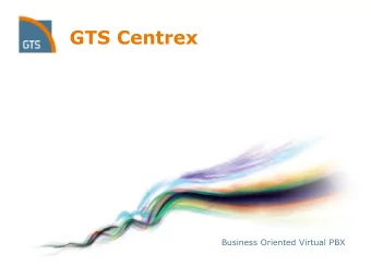 GTS Centrex  Business Oriented Virtual PBX  What is GTS Centrex? GTS Centrex offers hosted unified