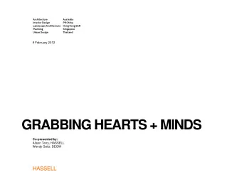 GRABBING HEARTS + MINDS  GRABBING HEARTS  MINDS  Co-presented by:  Alison Terry, HASSELL  Wendy