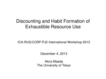 Discounting and Habit Formation of  Exhaustible Resource Use  ICA-RUS/CCRP-PJ2 International