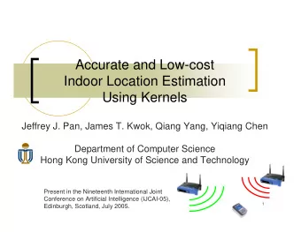 Accurate and Low-cost  Indoor Location Estimation  Using Kernels  Jeffrey J. Pan, James T. Kwok,