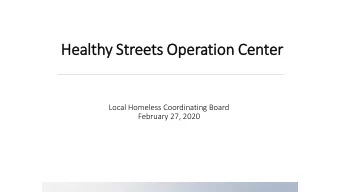 Healthy Streets Operation Center  Local Homeless Coordinating Board  February 27, 2020  Purpose Our
