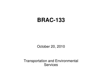 BRAC-133  October 20, 2010  Transportation and Environmental  Services  BRAC-133 Conceptual Design