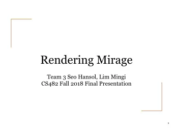 Rendering Mirage  Team 3 Seo Hansol, Lim Mingi  CS482 Fall 2018 Final Presentation  1  DEMO  2