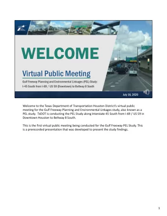 WELCOME  Virtual Public Meeting  Gulf Freeway Planning and Environmental Linkages (PEL) Study:
