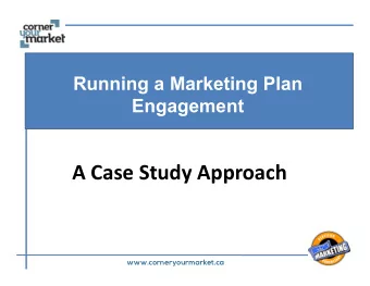 A Case Study Approach  www.corneryourmarket.ca  Overview  Today  well do a case study