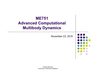 ME751  Advanced Computational  Multibody Dynamics  November 23, 2016  Antonio Recuero  University