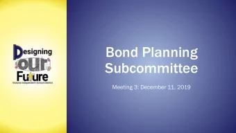Bond Planning  Subcommittee  Meeting 3: December 11, 2019  Meeting Agenda  Meeting 2 Recap