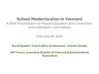 School Modernization in Vermont  A Brief Presentation to House Education and Corrections  and
