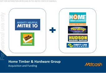 For personal use only  Home Timber &amp; Hardware Group  Acquisition and Funding  1  NOT FOR