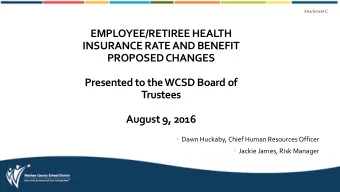 EMPLOYEE/RETIREE HEALTH  INSURANCE RATE AND BENEFIT  PROPOSED CHANGES  Presented to the WCSD Board