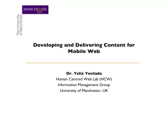 Developing and Delivering Content for  Mobile Web  Dr. Yeliz Yesilada  Human Centred Web Lab (HCW)