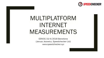 INTERNET  MEASUREMENTS  ESNOG 10/4/2018 Barcelona  (Janusz Jezowicz, Speedchecker Ltd)