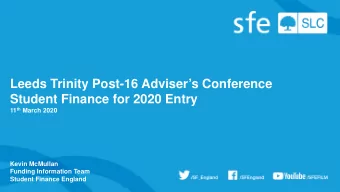 Leeds Trinity Post-16 Advisers Conference  Student Finance for 2020 Entry 11 th March 2020