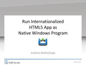 Run Internationalized  HTML5 App as  Native Windows Program  Andreas Breitschopp  Slide 1 of 20