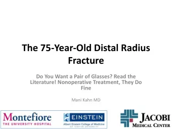 The 75-Year-Old Distal Radius  Fracture  Do You Want a Pair of Glasses? Read the  Literature!