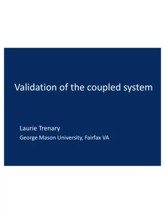 Validation of the coupled system  Laurie Trenary  George Mason University, Fairfax VA  Sources of