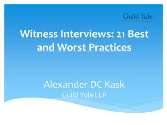 Witness Interviews: 21 Best  and Worst Practices Alexander DC Kask Guild Yule LLP  14 Best