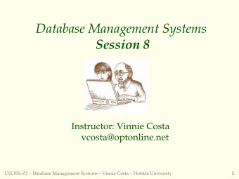 Database Management Systems  Session 8  Instructor: Vinnie Costa  vcosta@optonline.net  CSC056-Z1