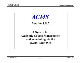 ACMS  Version 1.0.1  A System for  Academic Course Management  and Scheduling via the  World Wide