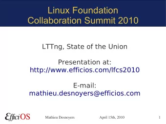 Linux Foundation  Collaboration Summit 2010  LTTng, State of the Union  Presentation at: