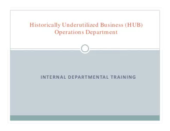 Historically Underutilized Business (HUB)  Operations Department INTERNAL DEPARTMENTAL TRAINING