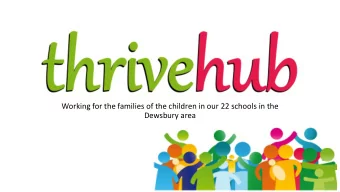 Working for the families of the children in our 22 schools in the  Dewsbury area  A Potted