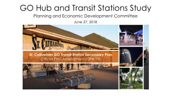 GO Hub and Transit Stations Study  Planning and Economic Development Committee  June 27, 2018  St.