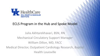 ECLS Program in the Hub and Spoke Model  Julia Akhtarekhavari, BSN, RN  Mechanical Circulatory
