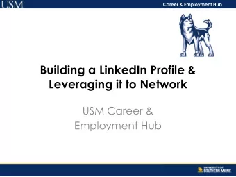 Building a LinkedIn Profile &amp;  Leveraging it to Network  USM Career &amp;  Employment Hub