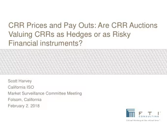 Valuing CRRs as Hedges or as Risky  Financial instruments?  Scott Harvey  California ISO  Market