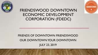 FRIENDSWOOD DOWNTOWN  ECONOMIC DEVELOPMENT  CORPORATION (FDEDC)  FRIENDS OF DOWNTOWN FRIENDSWOOD