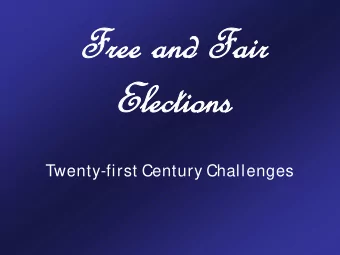 Free and Fair  Free and Fair  Elections  Elections  Twenty-first Century Challenges  At the