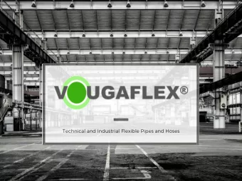 Technical and Industrial Flexible Pipes and Hoses T H E C O M P A N Y A T A G L A N C E Vougaflex