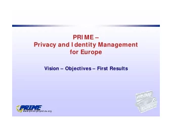 PRI ME   Privacy and I dentity Management  for Europe  Vision  Objectives  First Results