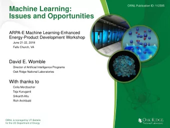Issues and Opportunities  ARPA-E Machine Learning-Enhanced  Energy-Product Development Workshop